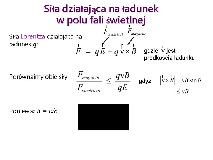 Siła działająca na ładunek w polu fali świetlnej Siła Lorentza działajaca na ładunek q: