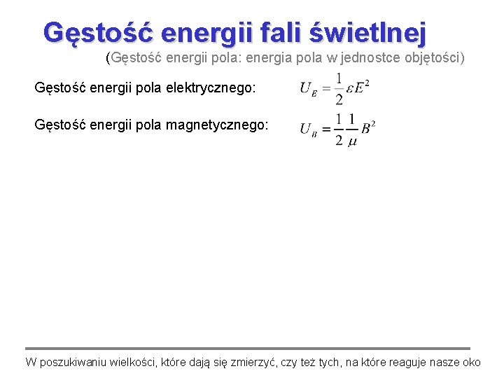 Gęstość energii fali świetlnej (Gęstość energii pola: energia pola w jednostce objętości) Gęstość energii