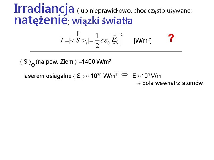 Irradiancja (lub nieprawidłowo, choć często używane: natężenie) wiązki światła [W/m 2] ? S (na