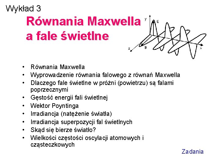 Wykład 3 Równania Maxwella a fale świetlne • Równania Maxwella • Wyprowadzenie równania falowego