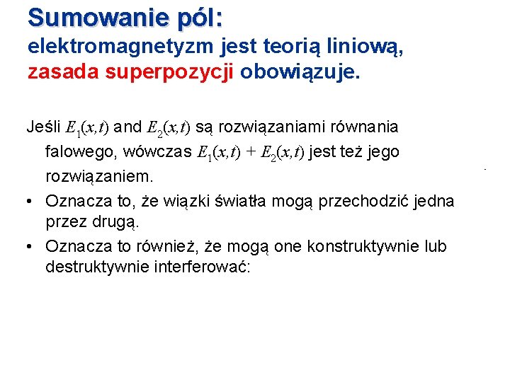 Sumowanie pól: elektromagnetyzm jest teorią liniową, zasada superpozycji obowiązuje. Jeśli E 1(x, t) and