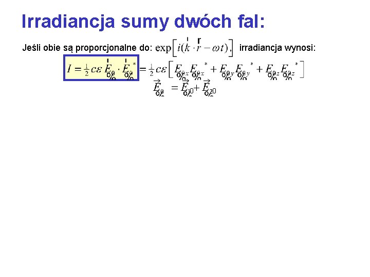 Irradiancja sumy dwóch fal: Jeśli obie są proporcjonalne do: , irradiancja wynosi: 0 