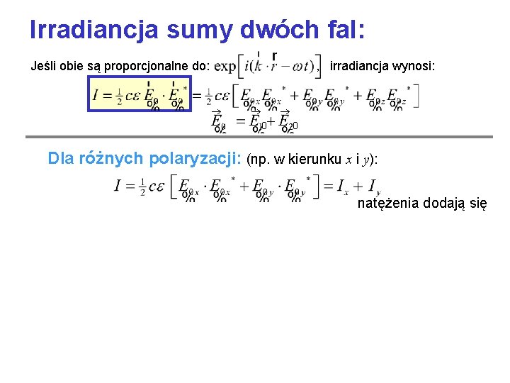 Irradiancja sumy dwóch fal: Jeśli obie są proporcjonalne do: , irradiancja wynosi: 0 Dla