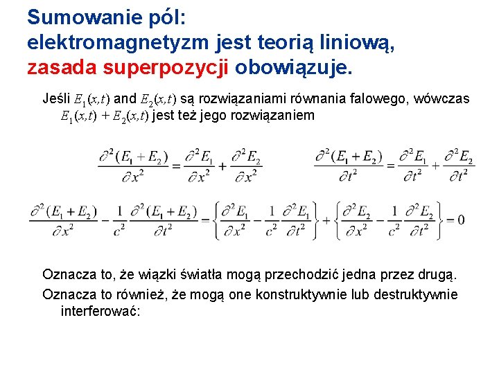 Sumowanie pól: elektromagnetyzm jest teorią liniową, zasada superpozycji obowiązuje. Jeśli E 1(x, t) and