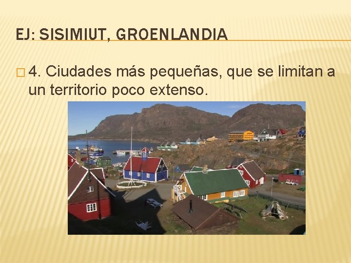 EJ: SISIMIUT, GROENLANDIA � 4. Ciudades más pequeñas, que se limitan a un territorio