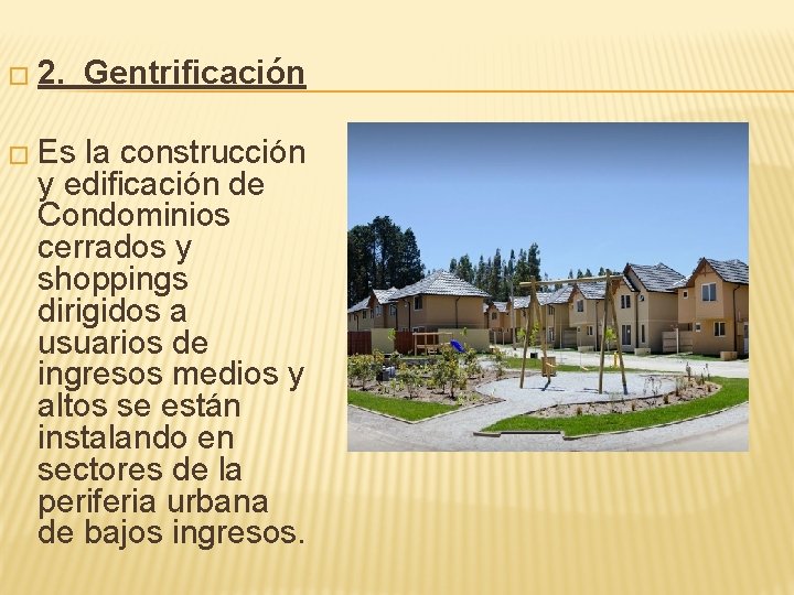 � 2. Gentrificación � Es la construcción y edificación de Condominios cerrados y shoppings