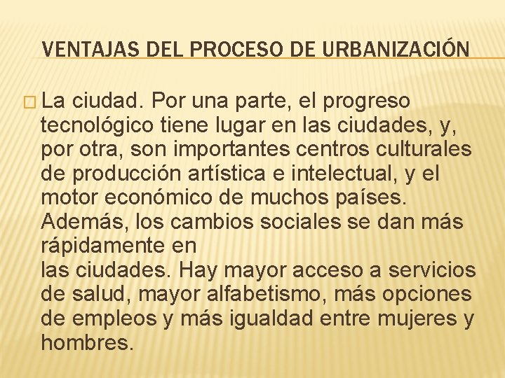 VENTAJAS DEL PROCESO DE URBANIZACIÓN � La ciudad. Por una parte, el progreso tecnológico