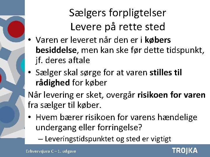 Sælgers forpligtelser Levere på rette sted • Varen er leveret når den er i Sælgers forpligtelser Levere på rette sted • Varen er leveret når den er i