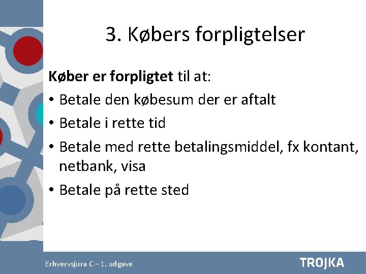 3. Købers forpligtelser Køber er forpligtet til at: • Betale den købesum der er 3. Købers forpligtelser Køber er forpligtet til at: • Betale den købesum der er