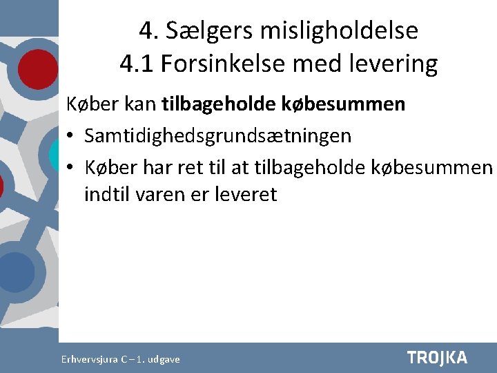 4. Sælgers misligholdelse 4. 1 Forsinkelse med levering Køber kan tilbageholde købesummen • Samtidighedsgrundsætningen 4. Sælgers misligholdelse 4. 1 Forsinkelse med levering Køber kan tilbageholde købesummen • Samtidighedsgrundsætningen