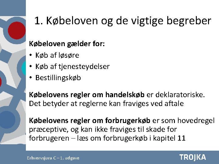 1. Købeloven og de vigtige begreber Købeloven gælder for: • Køb af løsøre •