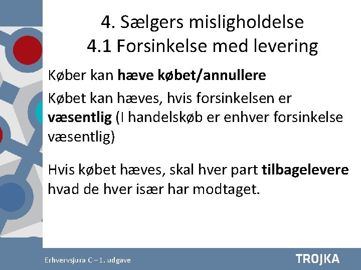 4. Sælgers misligholdelse 4. 1 Forsinkelse med levering Køber kan hæve købet/annullere Købet kan