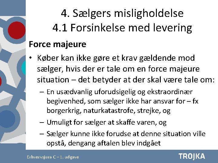 4. Sælgers misligholdelse 4. 1 Forsinkelse med levering Force majeure • Køber kan ikke