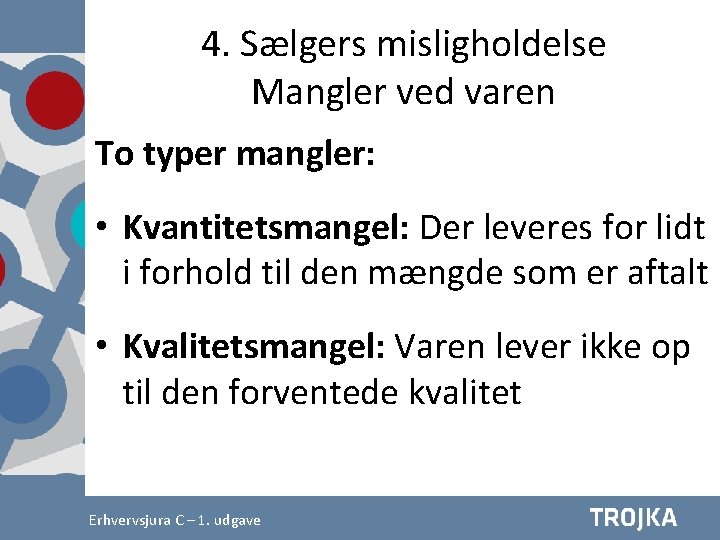 4. Sælgers misligholdelse Mangler ved varen To typer mangler: • Kvantitetsmangel: Der leveres for