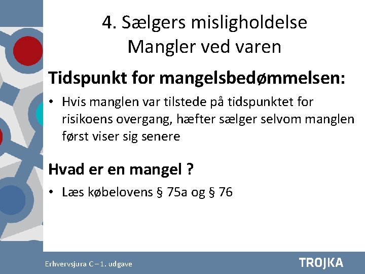 4. Sælgers misligholdelse Mangler ved varen Tidspunkt for mangelsbedømmelsen: • Hvis manglen var tilstede