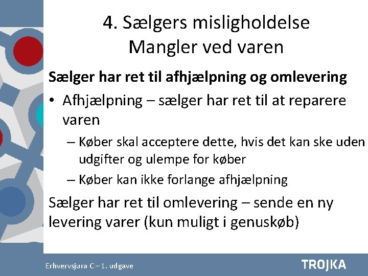 4. Sælgers misligholdelse Mangler ved varen Sælger har ret til afhjælpning og omlevering •