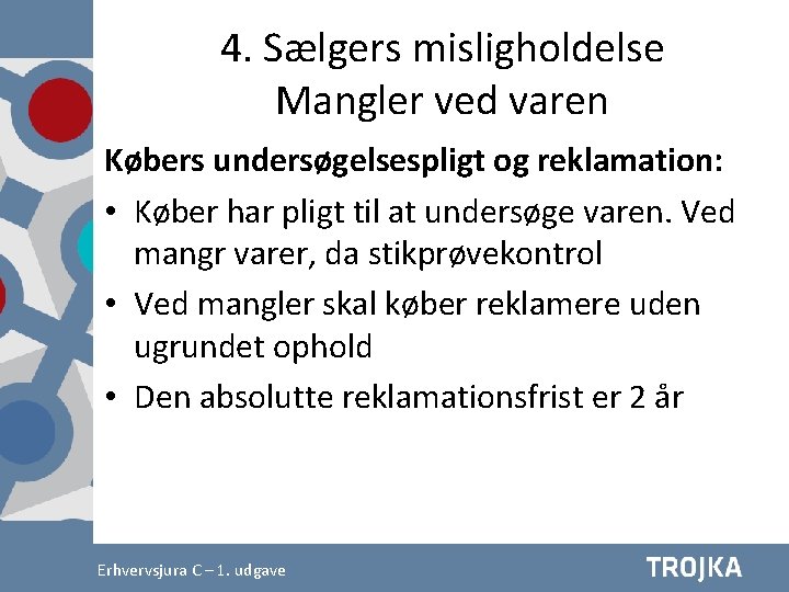 4. Sælgers misligholdelse Mangler ved varen Købers undersøgelsespligt og reklamation: • Køber har pligt