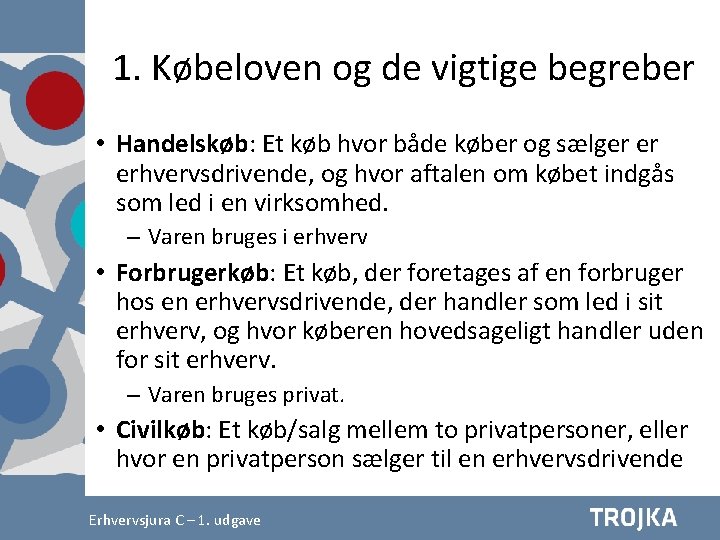 1. Købeloven og de vigtige begreber • Handelskøb: Et køb hvor både køber og