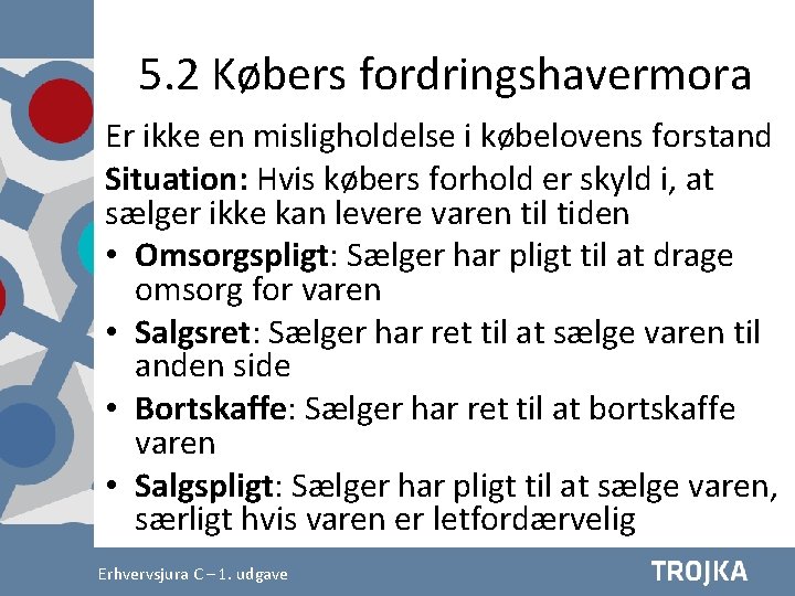 5. 2 Købers fordringshavermora Er ikke en misligholdelse i købelovens forstand Situation: Hvis købers 5. 2 Købers fordringshavermora Er ikke en misligholdelse i købelovens forstand Situation: Hvis købers