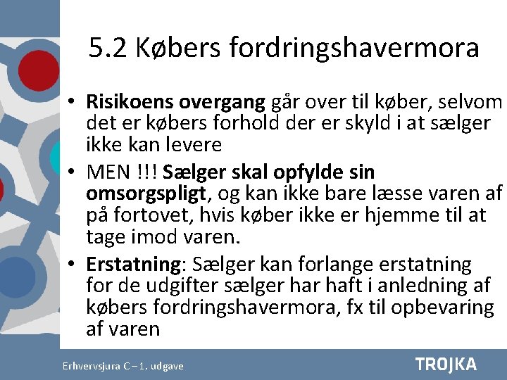 5. 2 Købers fordringshavermora • Risikoens overgang går over til køber, selvom det er