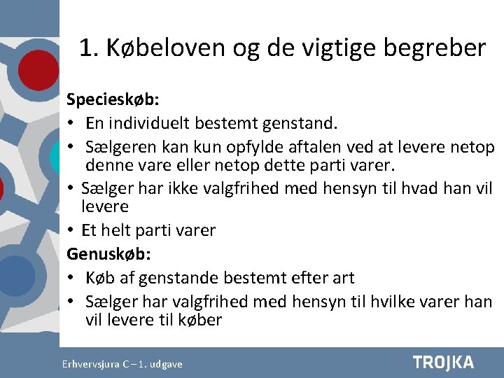 1. Købeloven og de vigtige begreber Specieskøb: • En individuelt bestemt genstand. • Sælgeren 1. Købeloven og de vigtige begreber Specieskøb: • En individuelt bestemt genstand. • Sælgeren