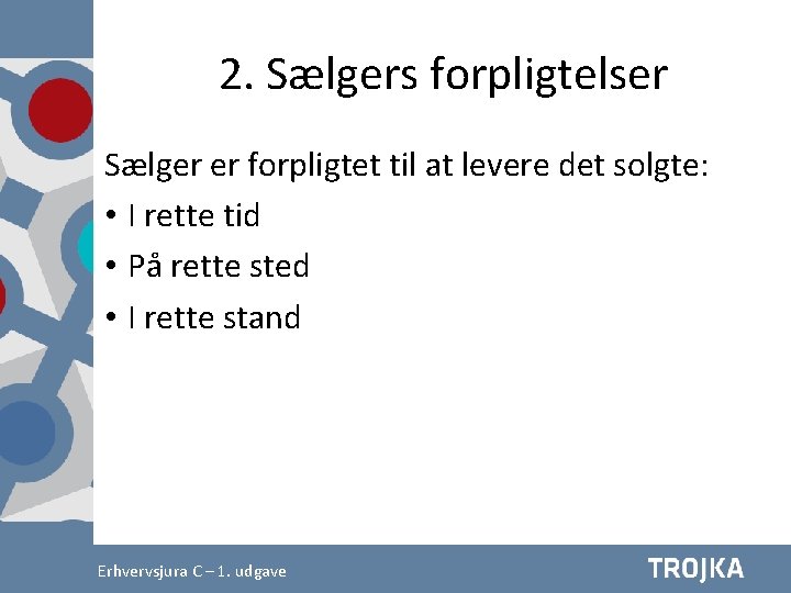2. Sælgers forpligtelser Sælger er forpligtet til at levere det solgte: • I rette 2. Sælgers forpligtelser Sælger er forpligtet til at levere det solgte: • I rette