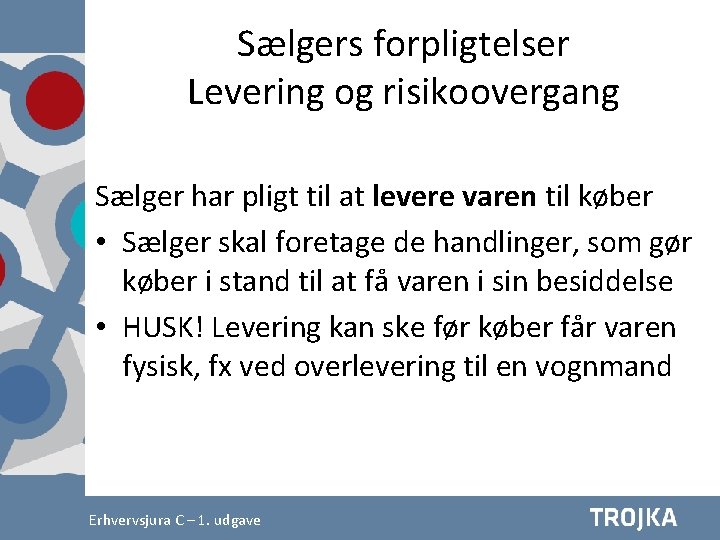 Sælgers forpligtelser Levering og risikoovergang Sælger har pligt til at levere varen til køber Sælgers forpligtelser Levering og risikoovergang Sælger har pligt til at levere varen til køber