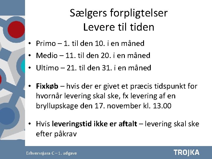 Sælgers forpligtelser Levere til tiden • Primo – 1. til den 10. i en