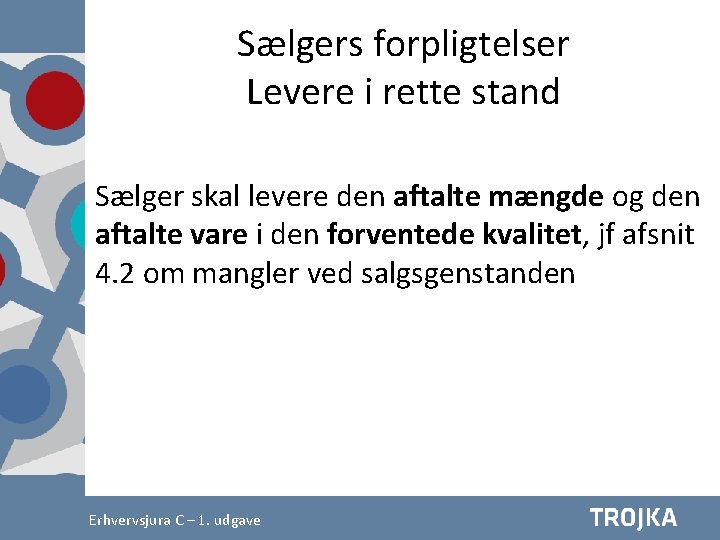 Sælgers forpligtelser Levere i rette stand Sælger skal levere den aftalte mængde og den Sælgers forpligtelser Levere i rette stand Sælger skal levere den aftalte mængde og den
