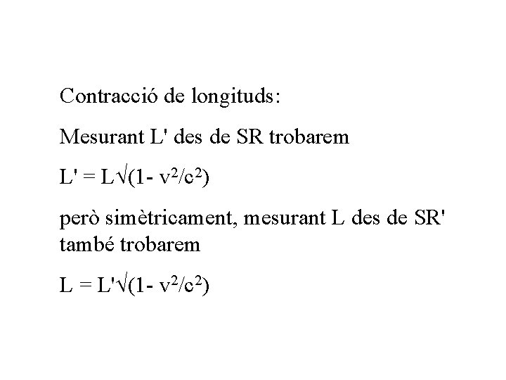 Contracció de longituds: Mesurant L' des de SR trobarem L' = L (1 -