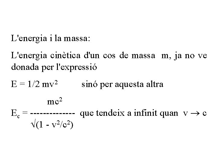 L'energia i la massa: L'energia cinètica d'un cos de massa m, ja no ve