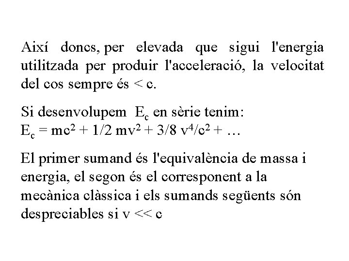Així doncs, per elevada que sigui l'energia utilitzada per produir l'acceleració, la velocitat del