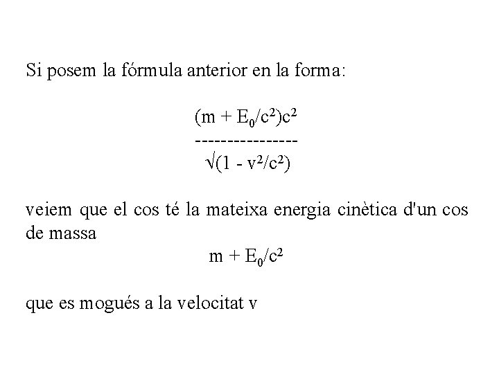 Si posem la fórmula anterior en la forma: (m + E 0/c 2)c 2