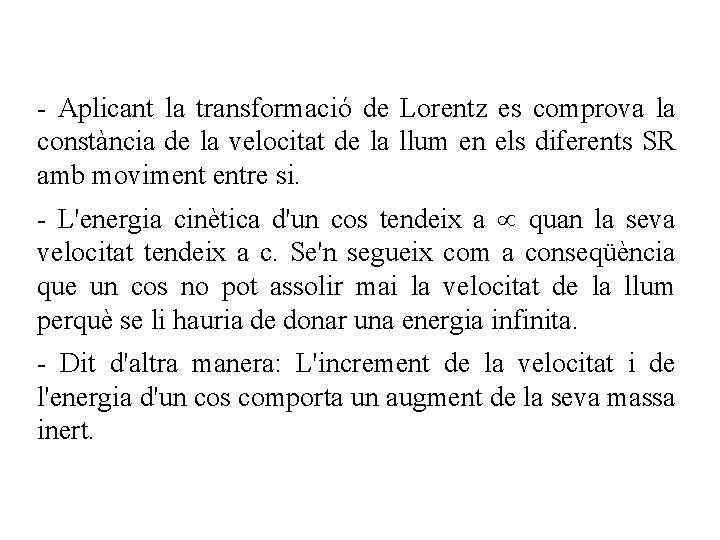 - Aplicant la transformació de Lorentz es comprova la constància de la velocitat de