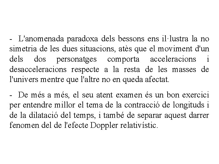 - L'anomenada paradoxa dels bessons ens il·lustra la no simetria de les dues situacions,