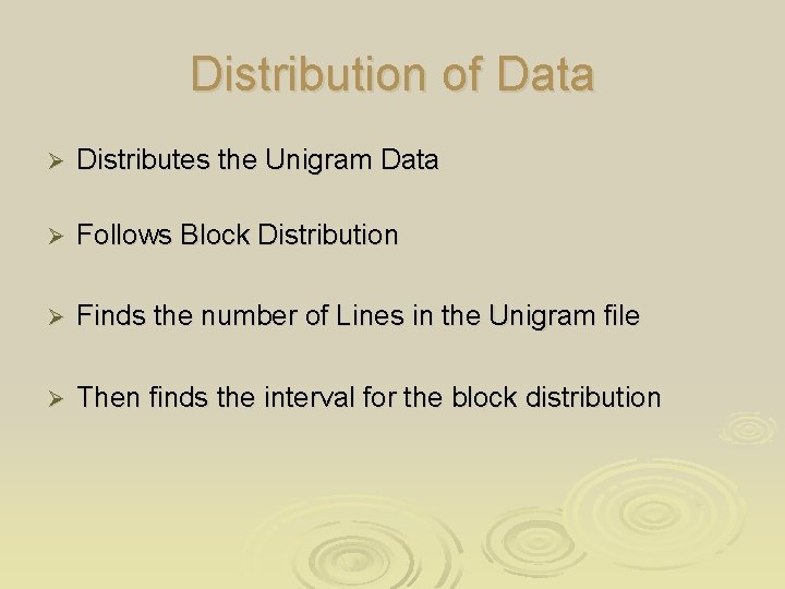 Distribution of Data Ø Distributes the Unigram Data Ø Follows Block Distribution Ø Finds