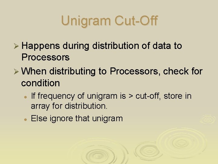 Unigram Cut-Off Ø Happens during distribution of data to Processors Ø When distributing to