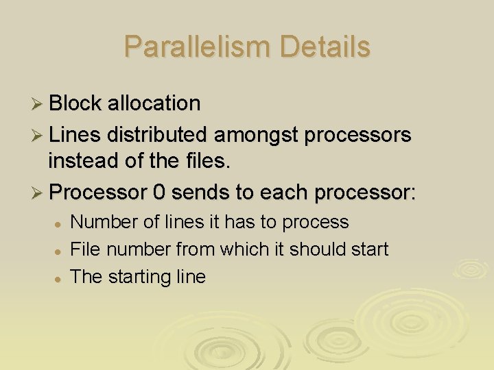 Parallelism Details Ø Block allocation Ø Lines distributed amongst processors instead of the files.