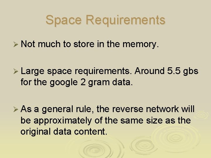 Space Requirements Ø Not much to store in the memory. Ø Large space requirements.