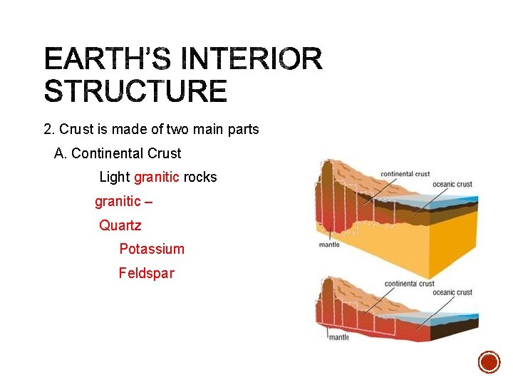 2. Crust is made of two main parts A. Continental Crust Light granitic rocks