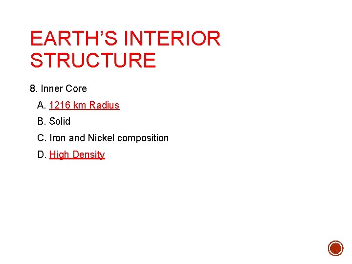 EARTH’S INTERIOR STRUCTURE 8. Inner Core A. 1216 km Radius B. Solid C. Iron