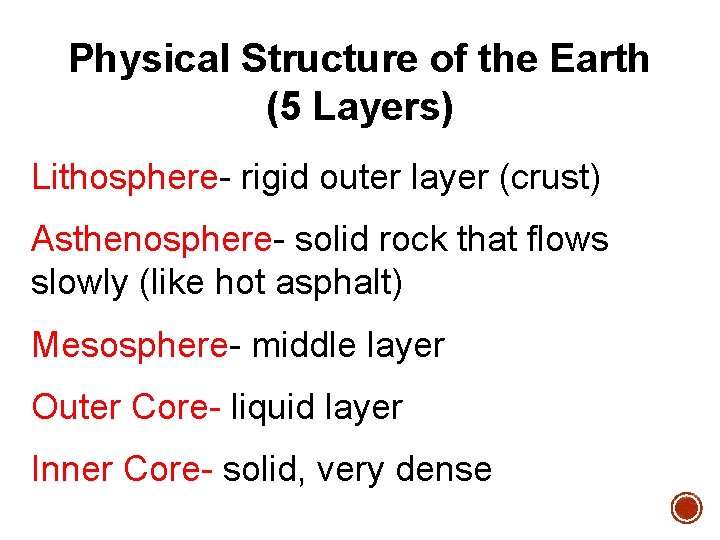 Physical Structure of the Earth (5 Layers) Lithosphere- rigid outer layer (crust) Asthenosphere- solid