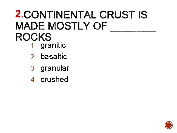 2. 1. granitic 2. basaltic 3. granular 4. crushed 