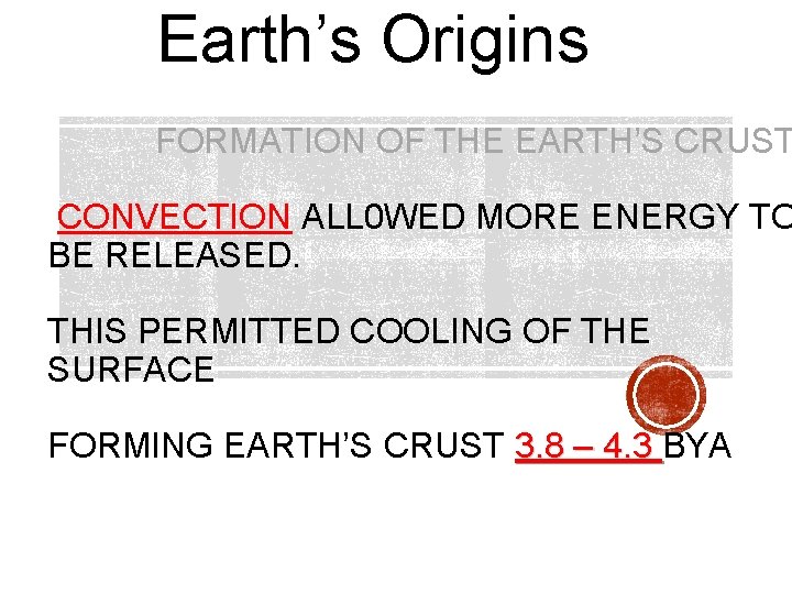 Earth’s Origins FORMATION OF THE EARTH’S CRUST CONVECTION ALL 0 WED MORE ENERGY TO