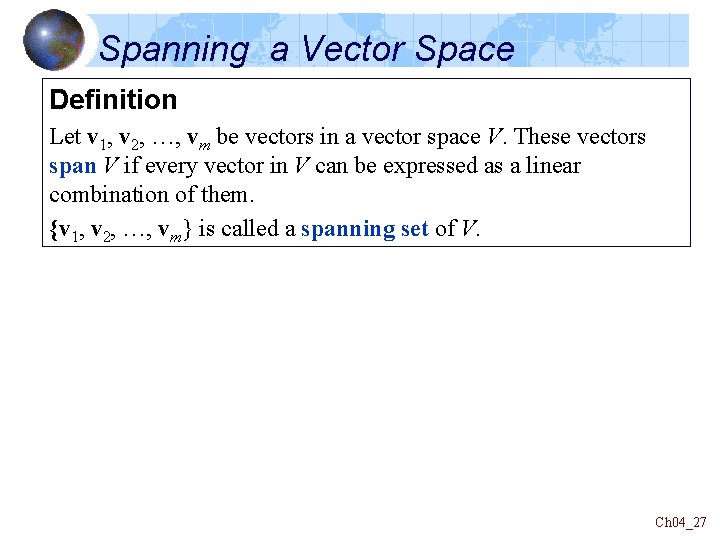 Spanning a Vector Space Definition Let v 1, v 2, …, vm be vectors