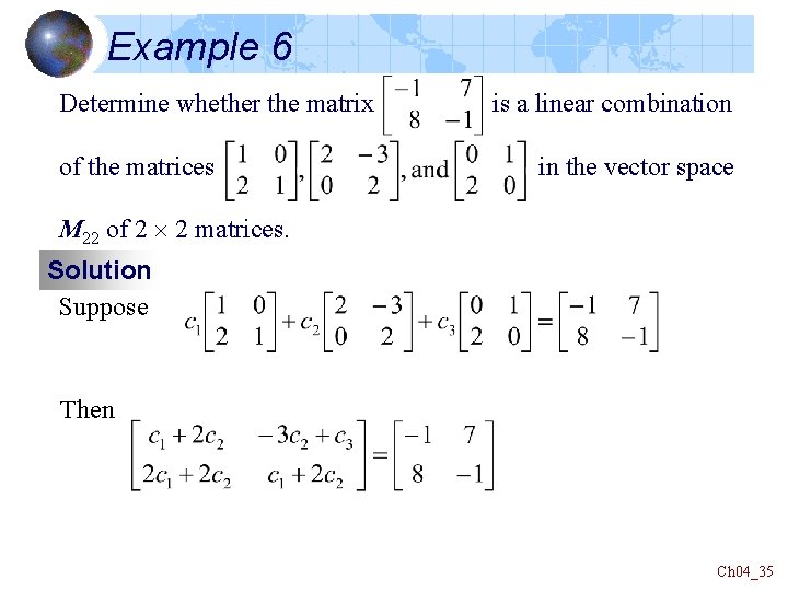 Example 6 Determine whether the matrix of the matrices is a linear combination in