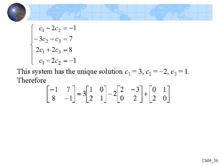 This system has the unique solution c 1 = 3, c 2 = -2,