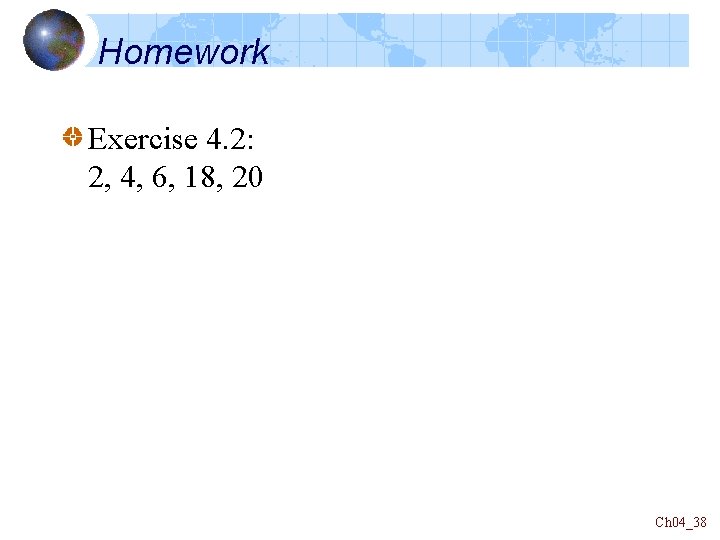 Homework Exercise 4. 2: 2, 4, 6, 18, 20 Ch 04_38 