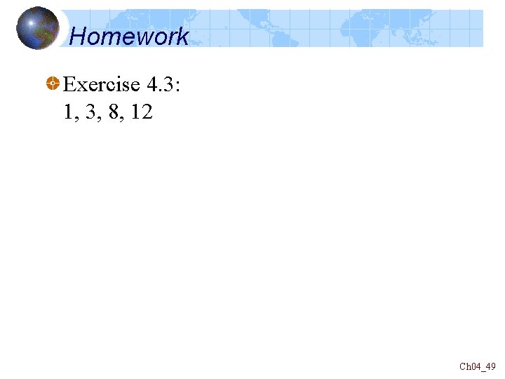 Homework Exercise 4. 3: 1, 3, 8, 12 Ch 04_49 