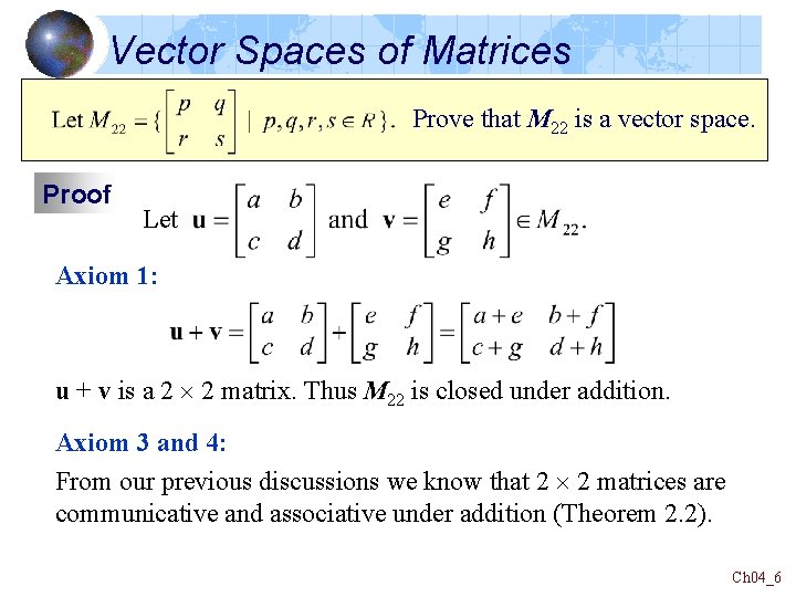 Vector Spaces of Matrices Prove that M 22 is a vector space. Proof Let